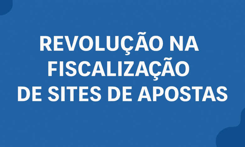 revoluçao na fiscalização de sites de apostas